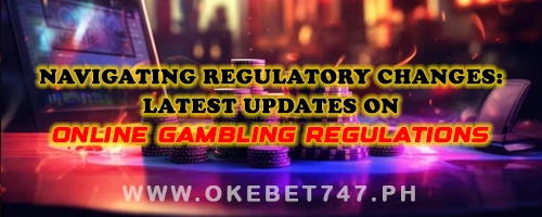 Navigating Regulatory Changes: Latest Updates on Online Gambling Regulations