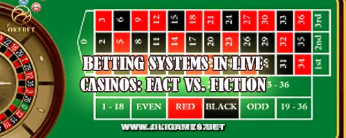 Betting Systems in Live Casinos: Fact vs. Fiction