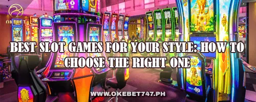 Best Slot Games for Your Style: How to Choose the Right One
