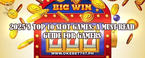 2025’s Top 10 Slot Games: A Must-Read Guide for Gamers