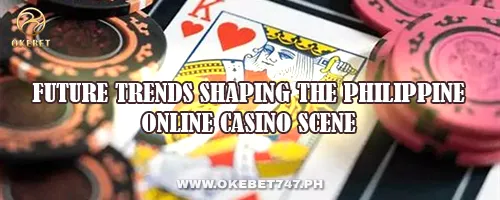 Future Trends Shaping the Philippine Online Casino Scene
