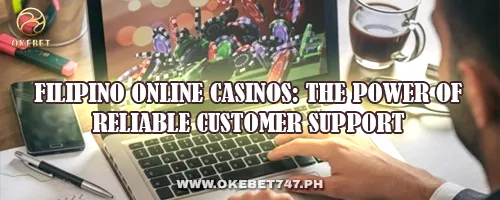 Filipino Online Casinos: The Power of Reliable Customer Support