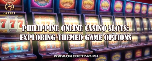 Philippine Online Casino Slots: Exploring Themed Game Options