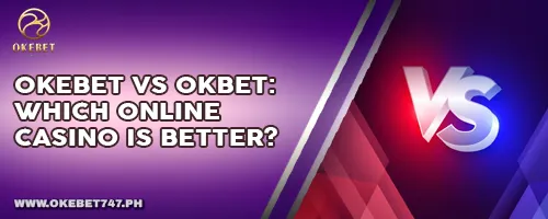 OKEBET vs OKBET: Which Online Casino is Better?