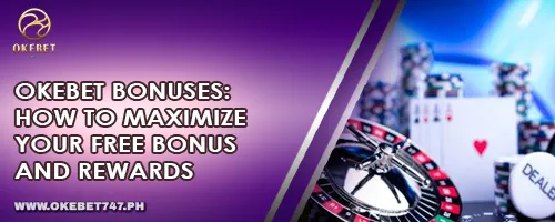 OKEBET Bonuses: How to Maximize Your Free Bonus and Rewards