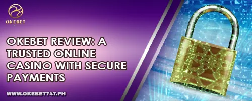 OKEBET Review: A Trusted Online Casino with Secure Payments