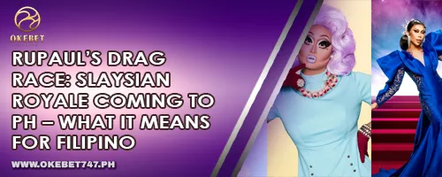 RuPaul’s Drag Race: Slaysian Royale Coming to PH – What It Means for Filipino Entertainment Fans