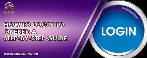 How to Login to OKEBET: A Step-by-Step Guide
