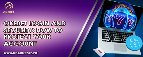 OKEBET Login and Security: How to Protect Your Account