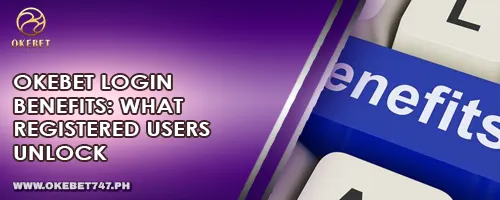 OKEBET Login Benefits: What Registered Users Unlock