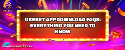 OKEbet App Download FAQs: Everything You Need to Know