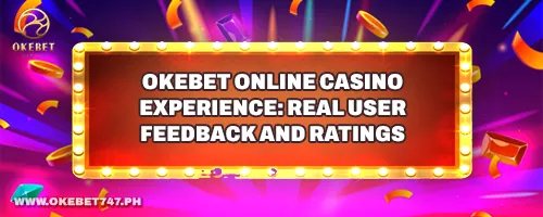 OKEbet Online Casino Experience: Real User Feedback and Ratings