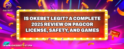 Is Okebet Legit? A Complete 2025 Review on PAGCOR License, Safety, and Games