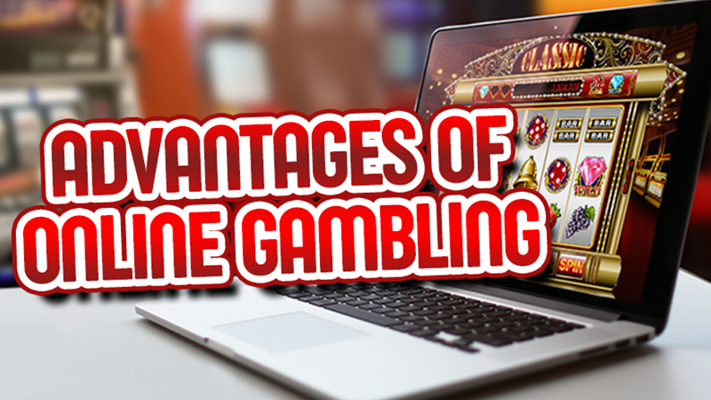 Advantages of Online Gambling
