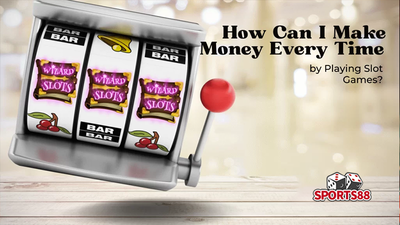 How Can I Make Money Every Time by Playing Slot Games?